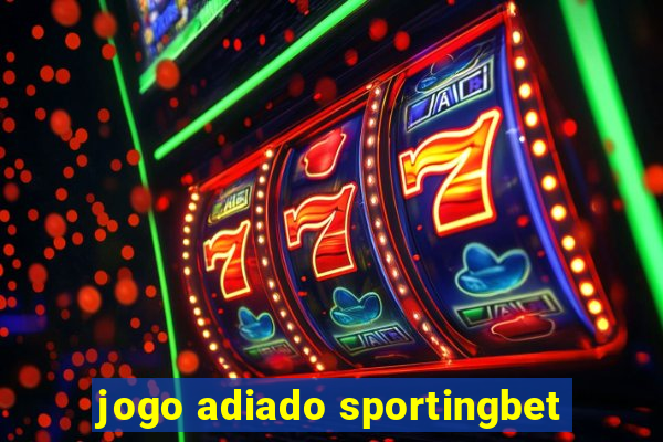 jogo adiado sportingbet
